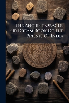 The Ancient Oracle, Or Dream Book Of The Priests Of India