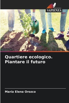 Quartiere ecologico. Piantare il futuro
