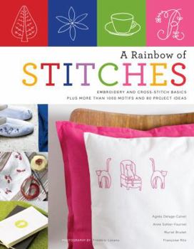 Paperback A Rainbow of Stitches: Embroidery and Cross-Stitch Basics Plus More Than 1,000 Motifs and 80 Project Ideas Book