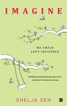 Paperback Imagine No Child Left Invisible: Building Emotionally Safe Spaces for Inclusive & Creative Learning Book