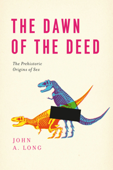 Hardcover The Dawn of the Deed: The Prehistoric Origins of Sex Book