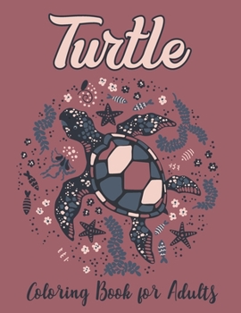 Turtle Coloring Book for Adults: Relieve Stress for Grown Ups Gift for Turtles Lovers