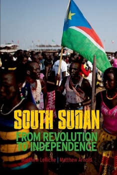 Hardcover South Sudan: From Revolution to Independence Book