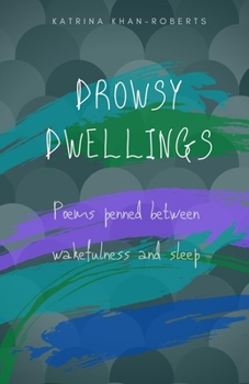 Paperback Drowsy Dwellings: Poems penned between wakefulness and sleep Book