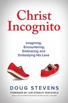 Paperback Christ Incognito: Imagining, Encountering, Embracing and Embodying His Love Book
