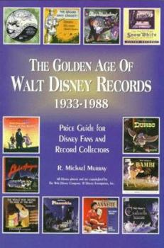 The Golden Age of Walt Disney Records 1933-1988: Murray's Collectors' Price Guide and Discography : Lps/45 Rpm/78 Rpm/Eps