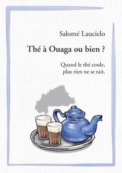 Paperback Thé à Ouaga ou bien ?: Quand le thé coule, plus rien ne se tait. [French] Book