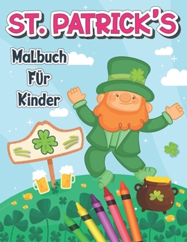 St. patrick's day Malbuch für Kinder: St. Pattys Day Malbuch für Kleinkinder & Vorschulkinder, ein lustiges und lehrreiches 50-Seiten-Kinder-Arbeitsheft-Spiel zum Lernen