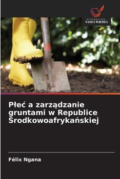 Plec a zarzadzanie gruntami w Republice Srodkowoafrykanskiej (Polish Edition)