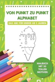 Paperback Von Punkt zu Punkt Alphabet - Das ABC für Kinder ab 5 Jahren: Malbuch mit 30 tollen Motiven [German] Book