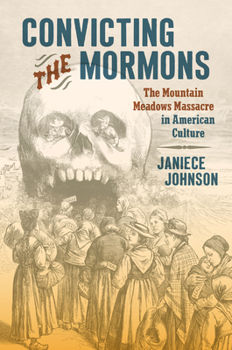 Hardcover Convicting the Mormons: The Mountain Meadows Massacre in American Culture Book
