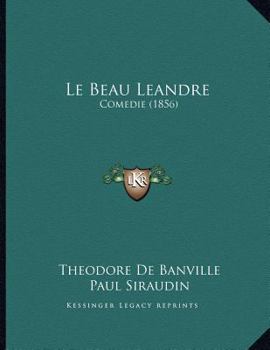 Paperback Le Beau Leandre: Comedie (1856) [French] Book