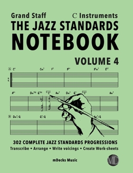 Paperback The Jazz Standards Notebook Vol. 4 C Instruments - Grand Staff: 302 Complete Jazz Standards Progressions Book