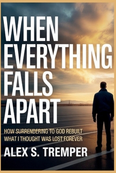 Paperback When Everything Falls Apart: How Surrendering to God Rebuilt What I Thought Was Lost Forever Book