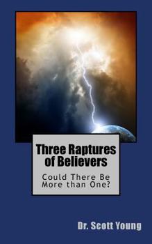 Paperback Three Raptures of Believers: Could There Be More Than One? Book