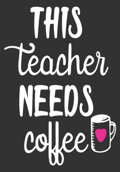 This teacher needs coffee: thank you teacher gifts: Great for Teacher Appreciation/Thank You/Retirement/Year End unique teacher gifts Journal or Planner (unique teacher gifts)
