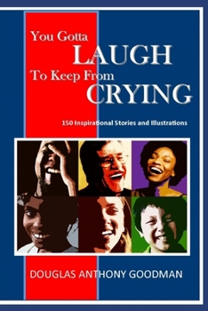 Paperback You Gotta LAUGH to keep from CRYING: 150 Stories and Illustrations Book