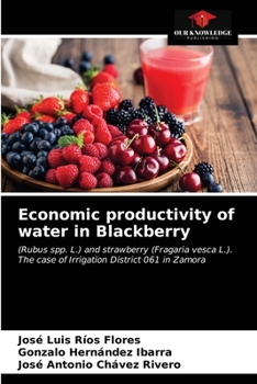 Economic productivity of water in Blackberry: (Rubus spp. L.) and strawberry (Fragaria vesca L.).The case of Irrigation District 061 in Zamora