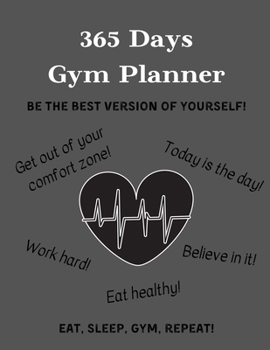 Paperback 365 Days Gym Planner: BE THE BEST VERSION OF YOURSELF! - Change your lifestyle in the next 365 days - 8.5 x 11 inches - Your daily planner f Book