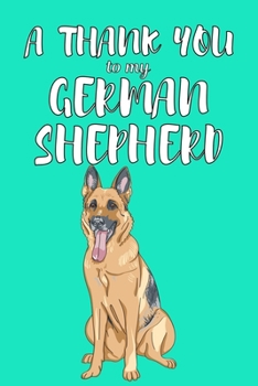 Paperback A Thank You To My German Shepered: Perfect Gratitude Journal For All Dog Owner To Cultivate Happiness Book