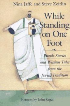 Paperback While Standing on One Foot: Puzzle Stories and Wisdom Tales from the Jewish Tradition Book