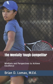 Paperback The Mentally Tough Competitor: Mindsets and Perspectives to Achieve Excellence Book
