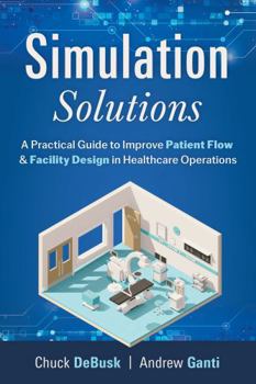 Paperback Simulation Solutions: A Practical Guide to Improve Patient Flow & Facility Design in Healthcare Operations Book
