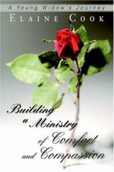 Hardcover Building a Ministry of Comfort and Compassion: A Young Widow's Journey Book