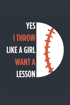 Yes I Throw Like A Girl Baseball Notebook - Girls Baseball Journal - Womens Baseball Diary - Baseball Gift for Daughter: Medium College-Ruled Journey Diary, 110 page, Lined, 6x9 (15.2 x 22.9 cm)