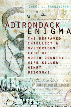 Paperback Adirondack Enigma: The Depraved Intellect and Mysterious Life of North Country Wife Killer Henry Debosnys Book
