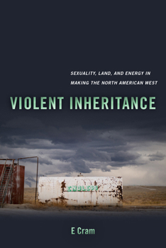 Paperback Violent Inheritance: Sexuality, Land, and Energy in Making the North American West Volume 3 Book