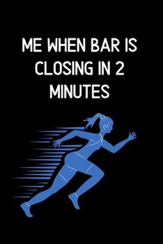 Paperback Me When Bar Is Closing in 2 Minutes: Lined Funny Office Notebook, Journal, notepad to write in. Funny gift or alternative to a card Book