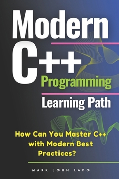 Paperback Modern C++ Programming Learning Path: How Can You Master C++ with Modern Best Practices? Book