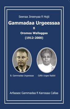 Paperback Seenaa Jireenyaa fi Hojii Gammadaa Urgeessaa FI Oromoo Wallaggaa (1912-2000) Book