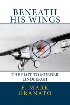 Paperback Beneath His Wings: The Plot To Murder Lindbergh Book