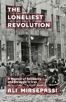 Hardcover The Loneliest Revolution: A Memoir of Solidarity and Struggle in Iran Book