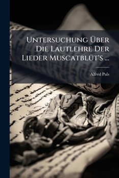 Paperback Untersuchung Über Die Lautlehre Der Lieder Muscatblüt's ... [German] Book