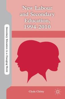 Hardcover New Labour and Secondary Education, 1994-2010 Book