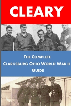 Paperback The Complete Clarksburg Ohio World War II Guide Book