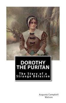 Paperback Dorothy the Puritan: The Story of a Strange Delusion Book