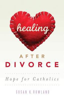 Paperback Healing After Divorce: Hope for Catholics Book