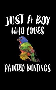 Paperback Just A Boy Who Loves Painted Buntings: Animal Nature Collection Book