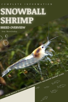 Paperback Snowball Shrimp: From Novice to Expert. Comprehensive Aquarium shrimp Guide Book