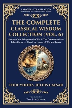 Paperback The Complete Classical Wisdom Collection (Vol. 6): History of the Peloponnesian War & The Commentaries of Julius Caesar - Classic Accounts of War and Book