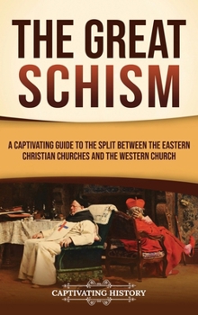 Hardcover The Great Schism: A Captivating Guide to the Split between the Eastern Christian Churches and the Western Church Book