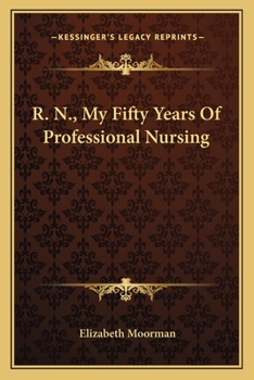 R. N., My Fifty Years Of Professional Nursing
