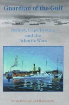 Guardian of the Gulf: Sydney, Cape Breton, and the Atlantic Wars