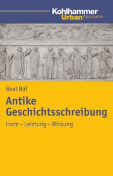 Paperback Antike Geschichtsschreibung: Form - Leistung - Wirkung [German] Book
