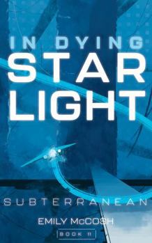 In Dying Starlight: Subterranean (In Dying Starlight Book 11)