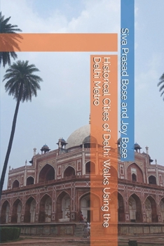 Historical Cities of Delhi: Walks Using the Delhi Metro